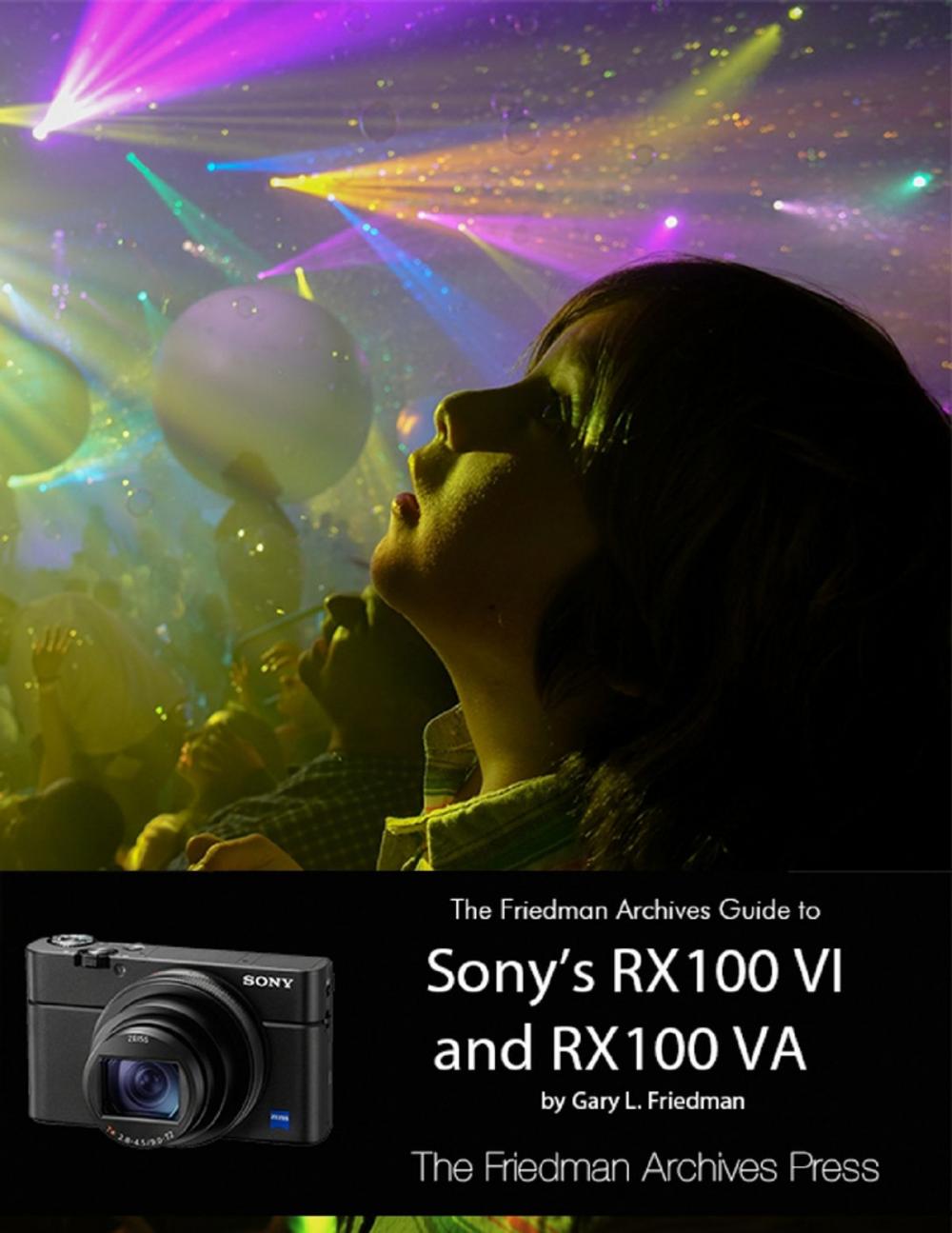 Big bigCover of The Friedman Archives Guide to Sony's RX100 VI and RX100 VA