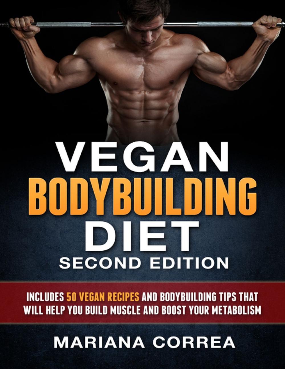 Big bigCover of Vegan Bodybuilding Diet Second Edition - Includes 50 Vegan Recipes and Bodybuilding Tips That Will Help You Build Muscle and Boost Your Metabolism