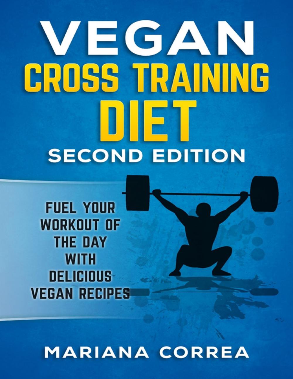 Big bigCover of Vegan Cross Training Diet Second Edition - Fuel Your Workout of the Day With Delicious Vegan Recipes