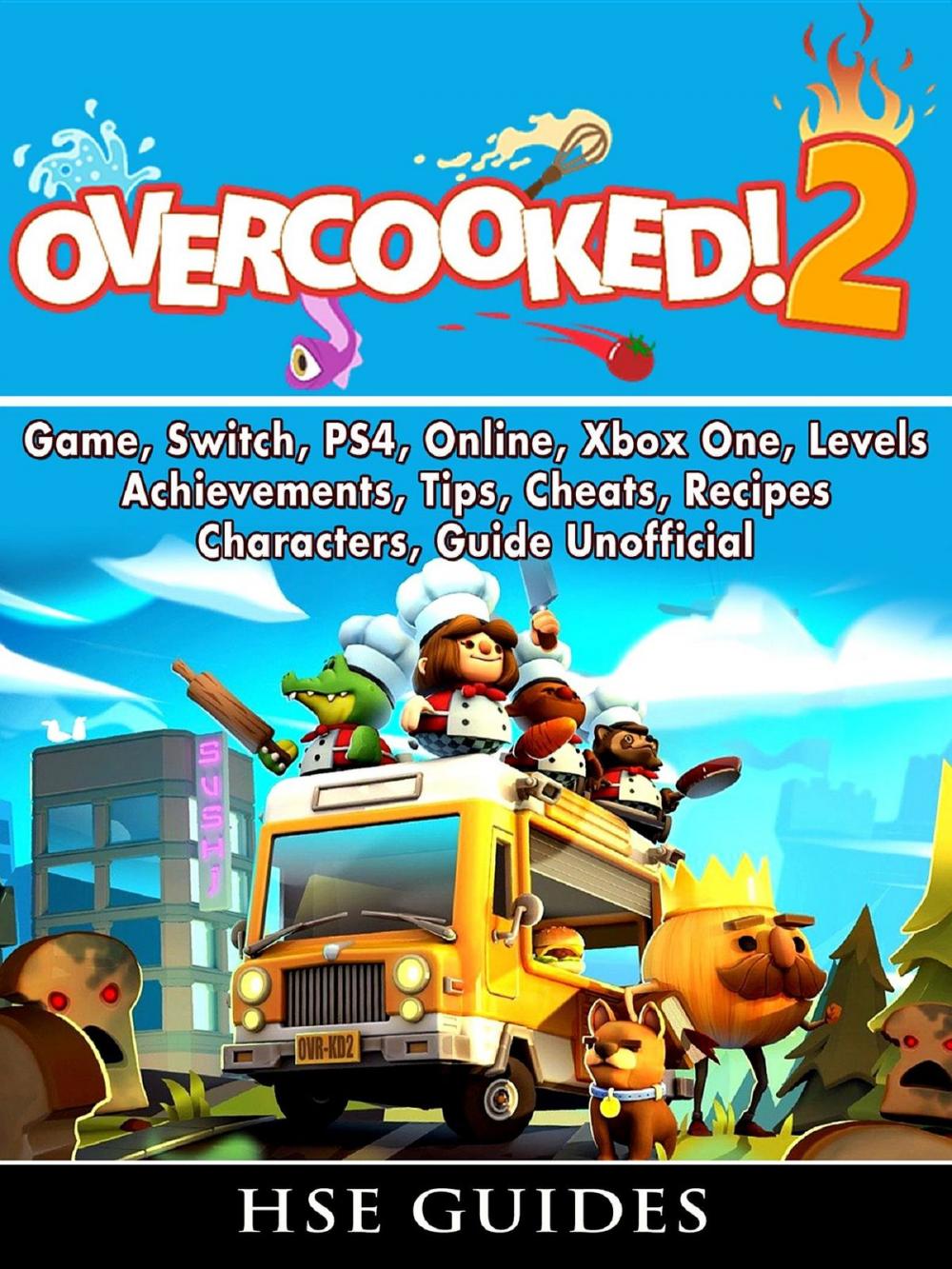 Big bigCover of Overcooked 2 Game, Switch, PS4, Online, Xbox One, Levels, Achievements, Tips, Cheats, Recipes, Characters, Guide Unofficial