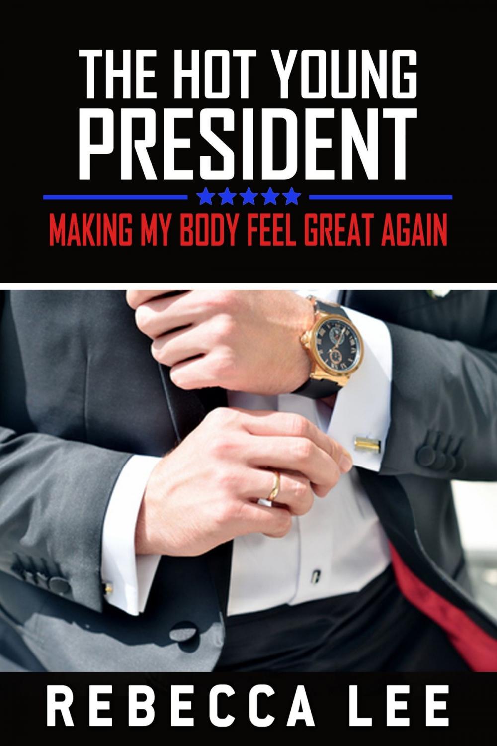 Big bigCover of The Hot Young President: Making My Body Feel Great Again