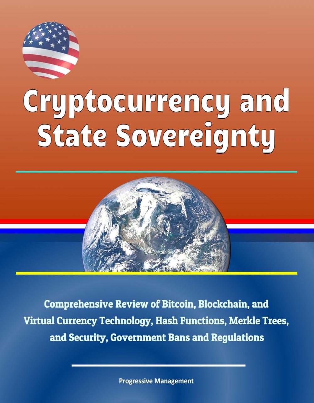 Big bigCover of Cryptocurrency and State Sovereignty: Comprehensive Review of Bitcoin, Blockchain, and Virtual Currency Technology, Hash Functions, Merkle Trees, and Security, Government Bans and Regulations