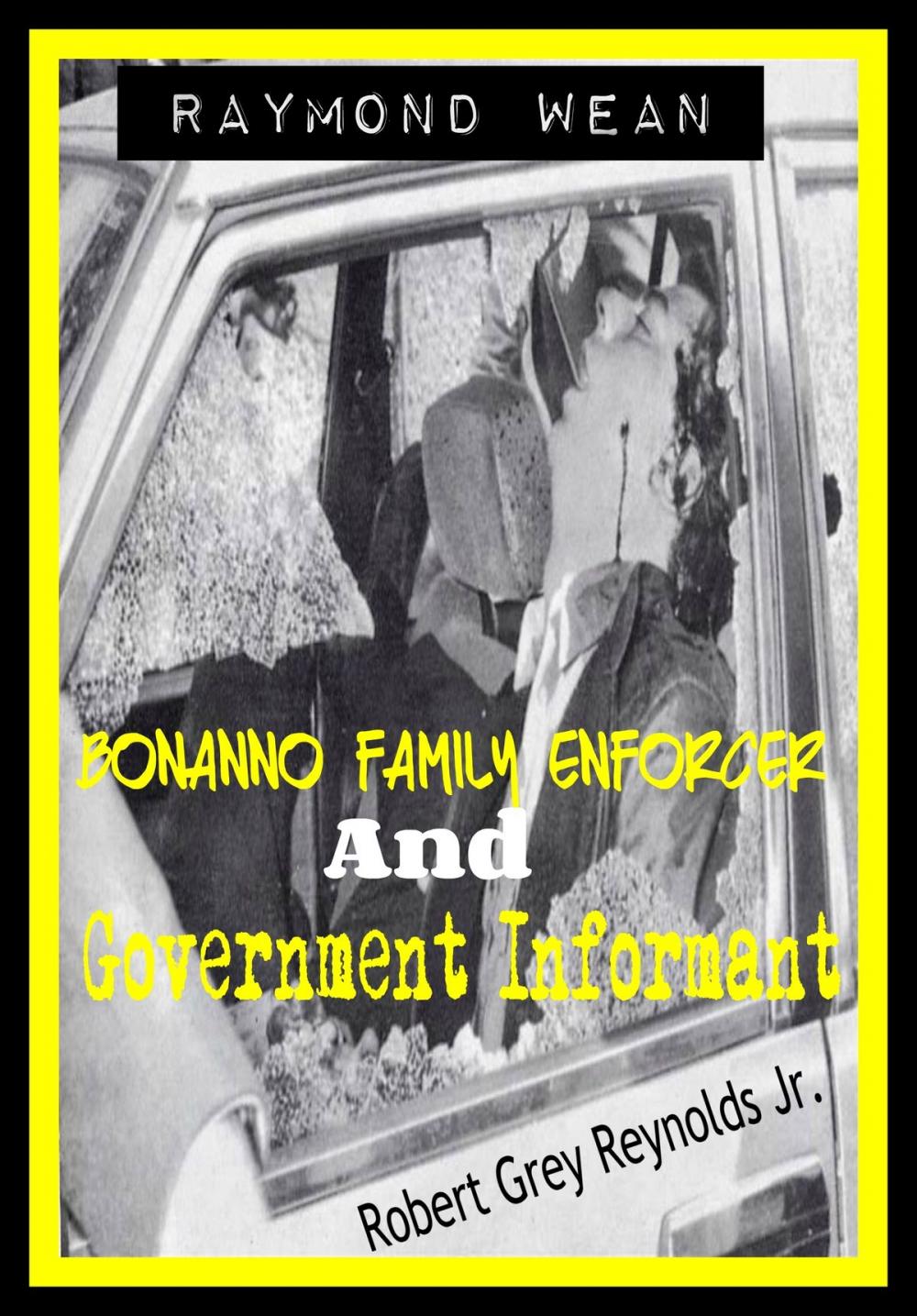 Big bigCover of Raymond Wean Bonanno Family Enforcer and Government Informant