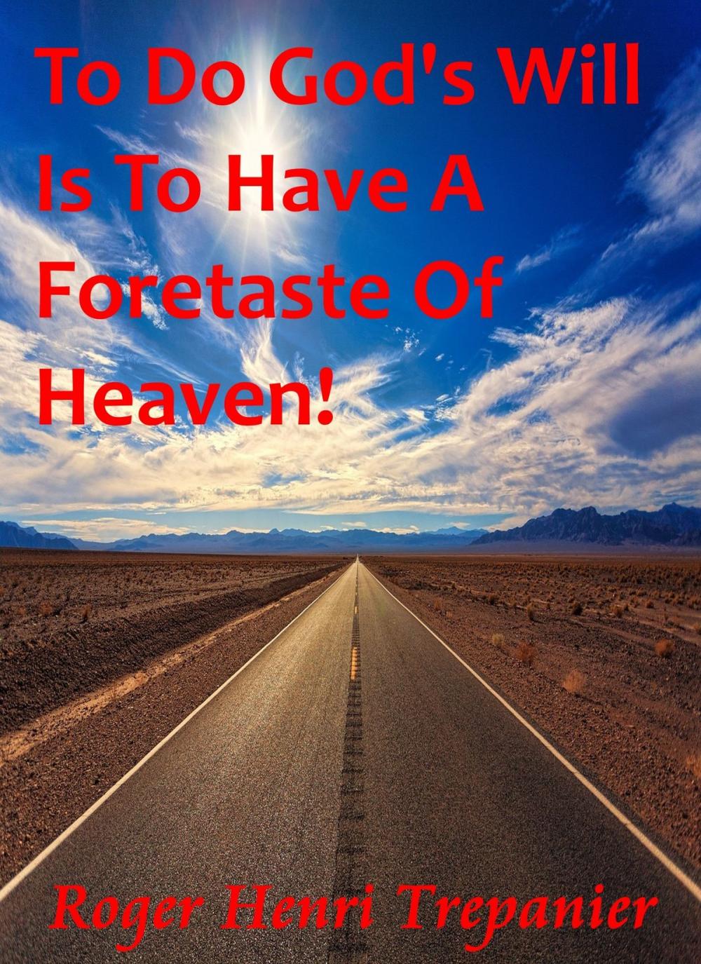 Big bigCover of To Do God's Will Is To Have A Foretaste Of Heaven!