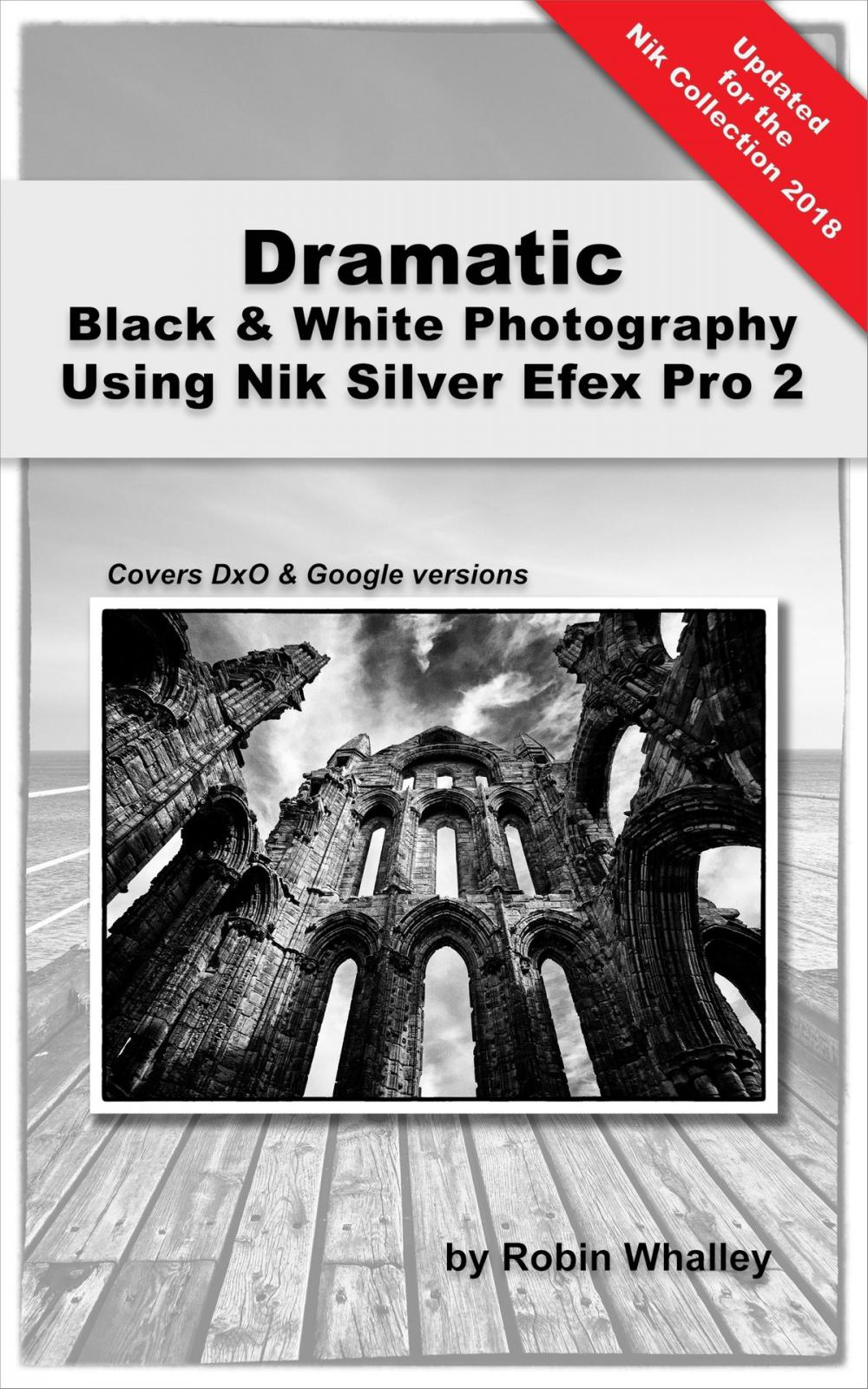 Big bigCover of Dramatic Black & White Photography Using Nik Silver Efex Pro 2