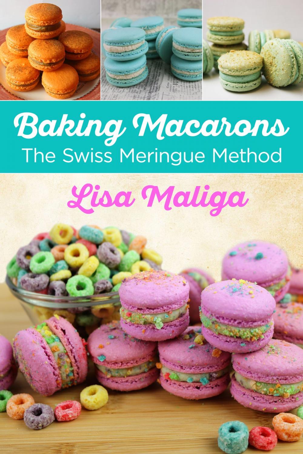 Big bigCover of Baking Macarons: The Swiss Meringue Method