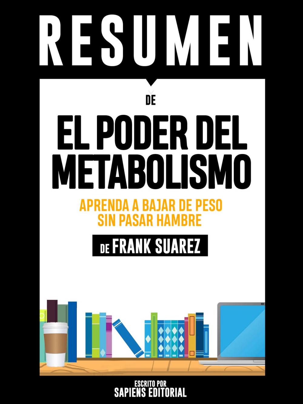 Big bigCover of Resumen De “El Poder Del Metabolismo: Aprenda A Bajar De Peso Sin Pasar Hambre - De Frank Suarez”