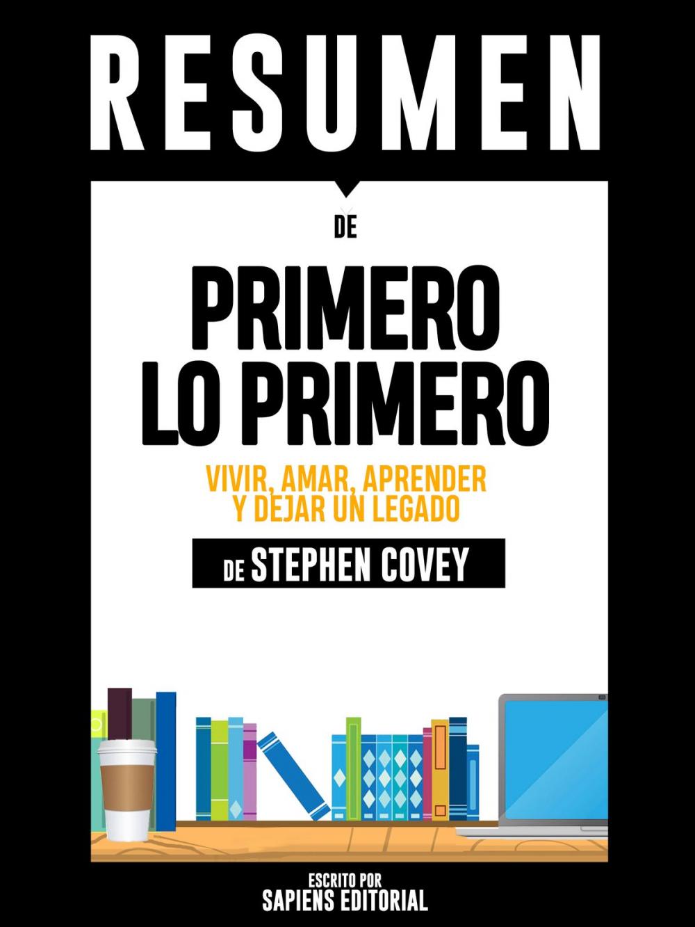 Big bigCover of Primero Lo Primero: Vivir, Amar, Aprender Y Dejar Un Legado – Resumen Del Libro De Stephen Covey