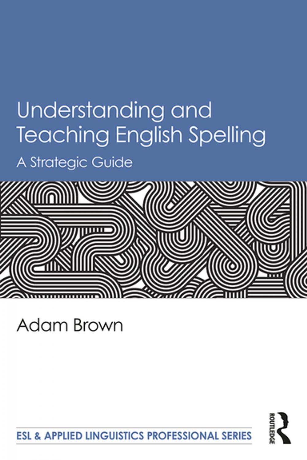 Big bigCover of Understanding and Teaching English Spelling