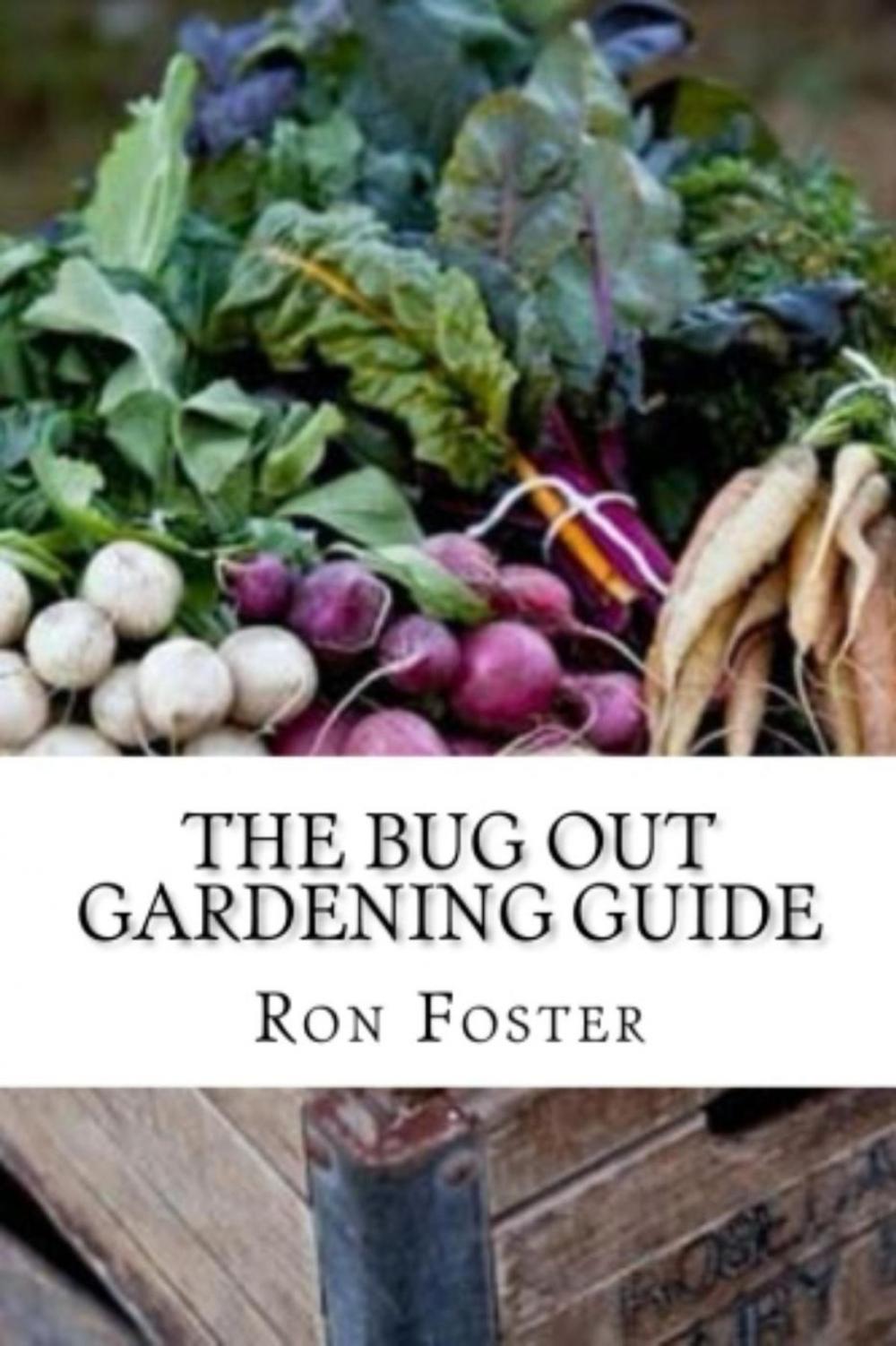 Big bigCover of The Bug Out Gardening Guide : Growing Survival Garden Food When It Absolutely Matters