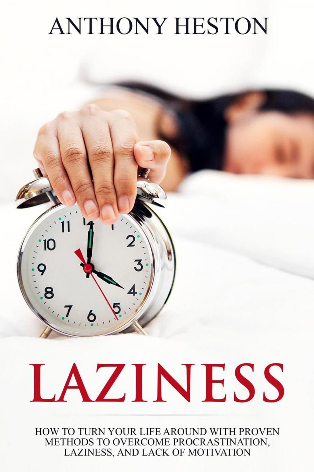 Big bigCover of Laziness: How to Turn your Life Around with Proven Methods to Overcome Procrastination, Laziness, and Lack of Motivation