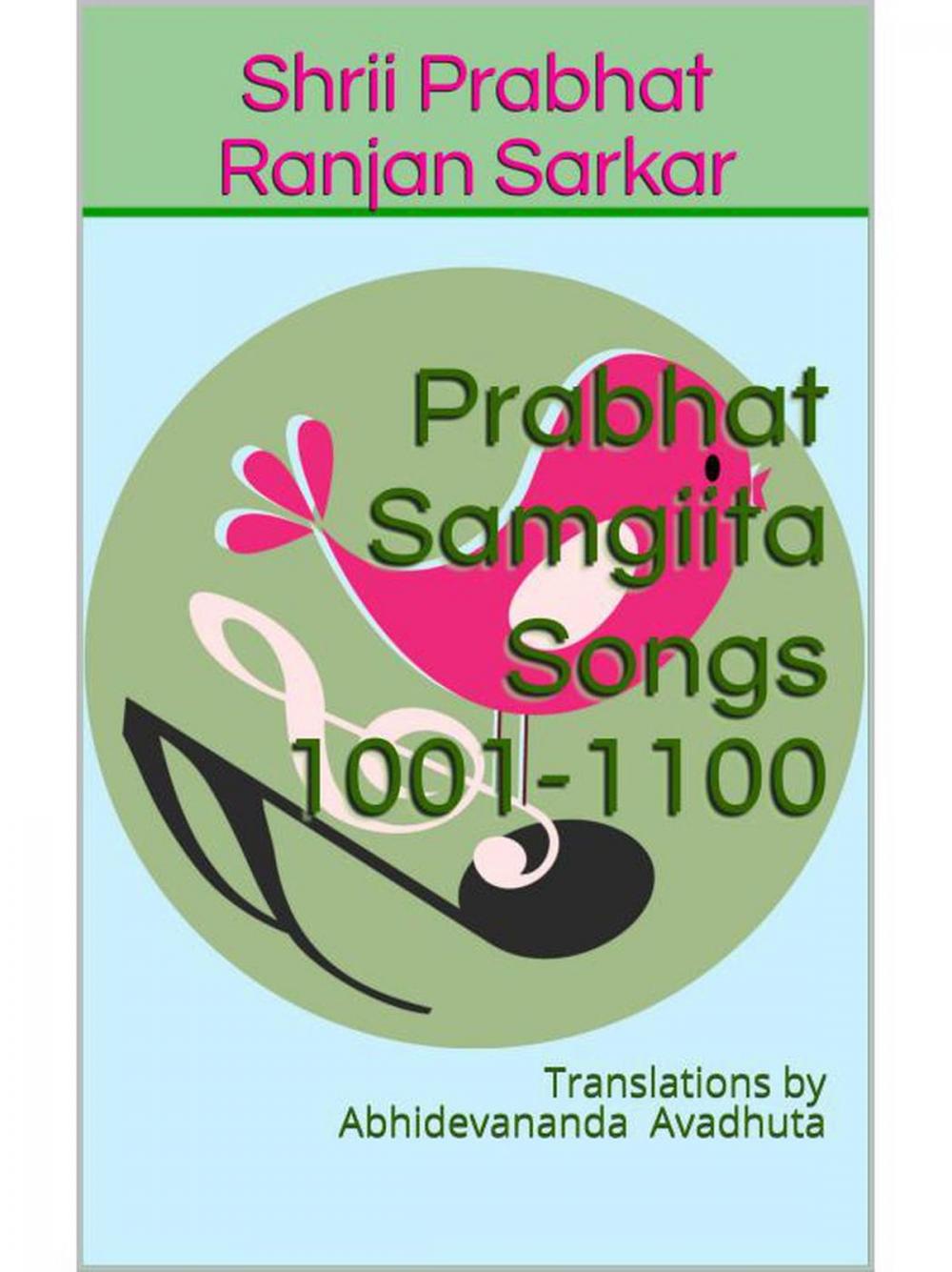 Big bigCover of Prabhat Samgiita – Songs 1001-1100: Translations by Abhidevananda Avadhuta