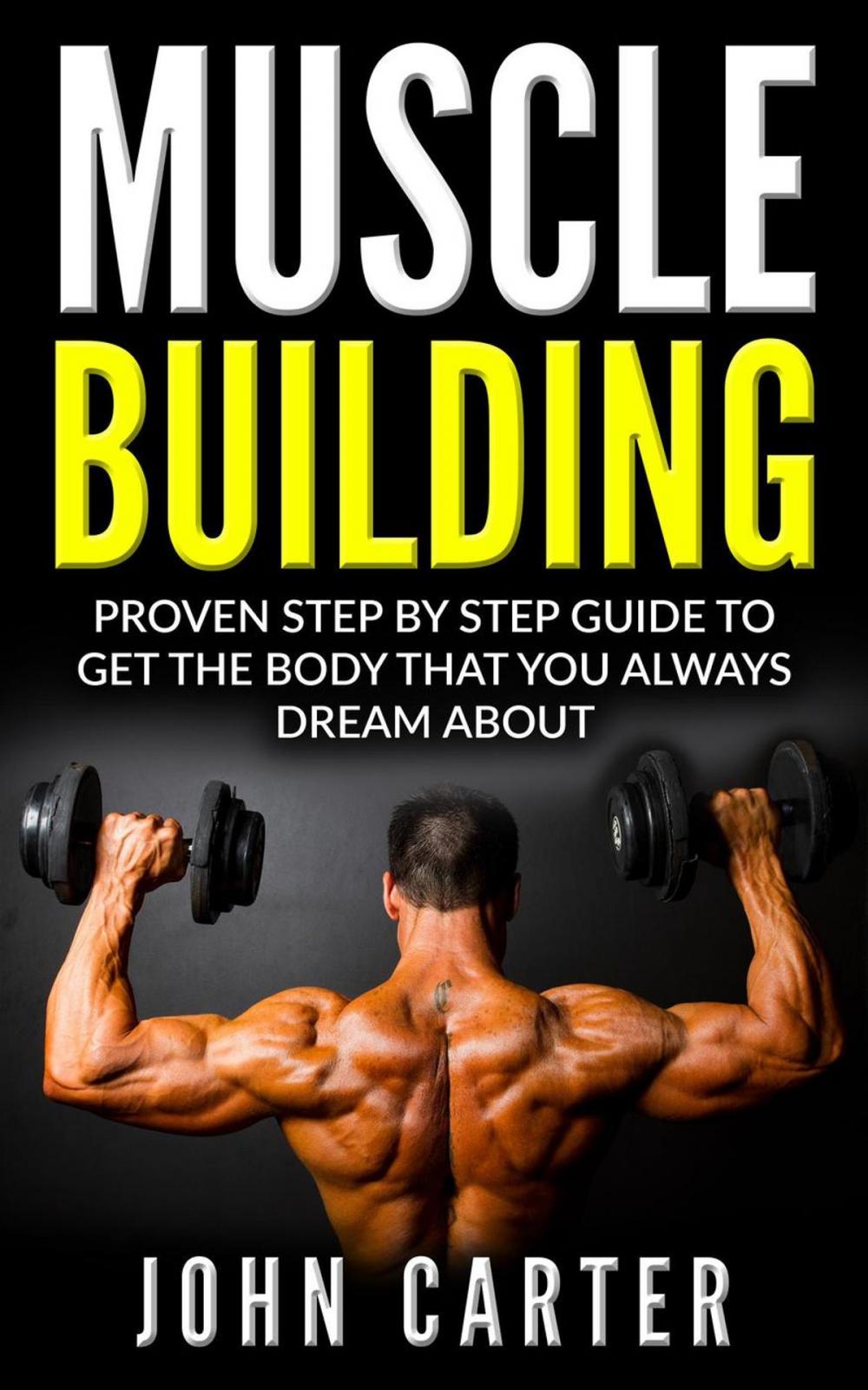 Big bigCover of Muscle Building: Beginners Handbook - Proven Step By Step Guide To Get The Body You Always Dreamed About