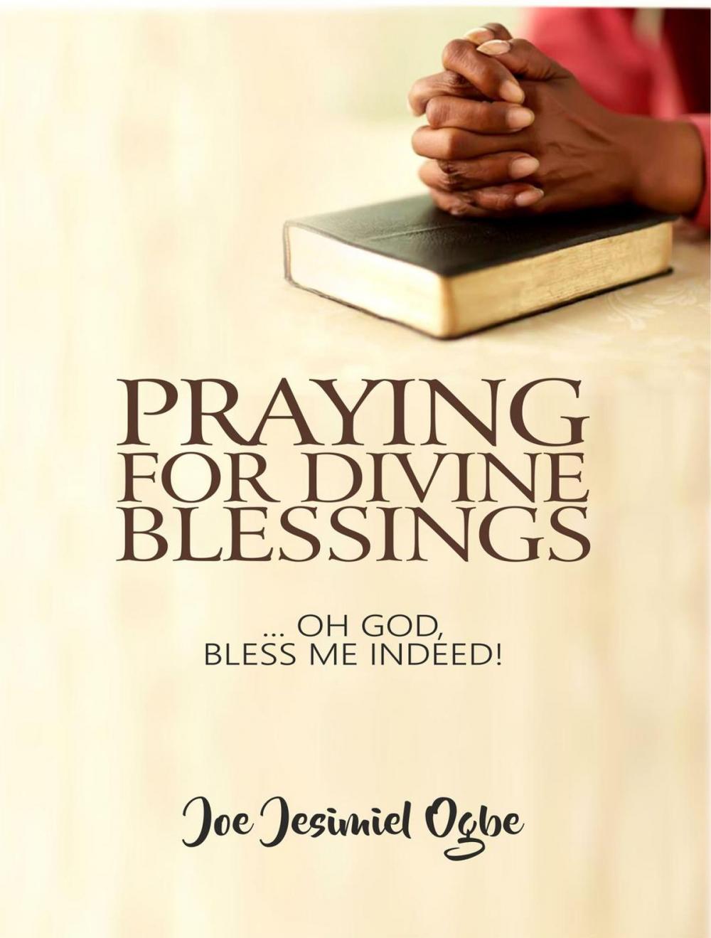 Big bigCover of Praying For Divine Blessings: ... Oh Lord, Bless Me Indeed