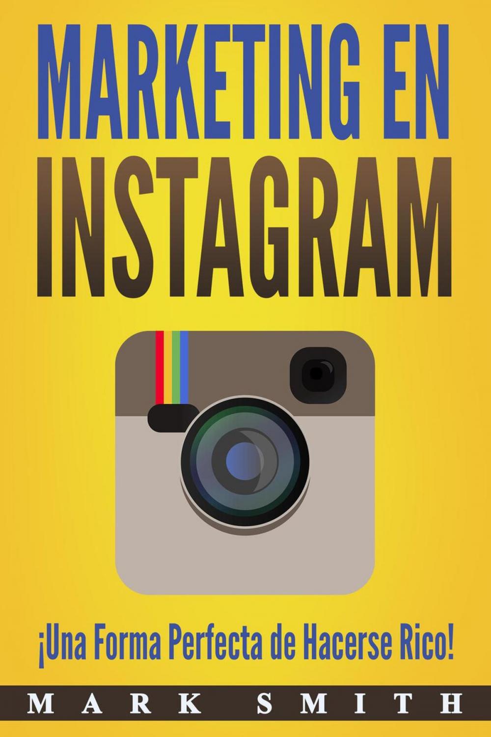 Big bigCover of Marketing en Instagram: ¡Una Forma Perfecta de Hacerse Rico! (Libro en Español/Instagram Marketing Book Spanish Version)