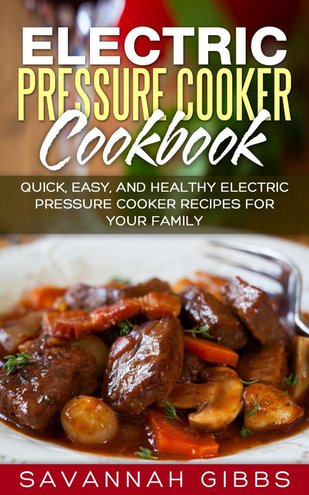 Big bigCover of Electric Pressure Cooker Cookbook: Quick, Easy, and Healthy Electric Pressure Cooker Recipes for Your Family