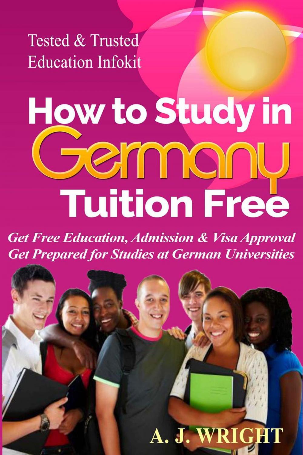 Big bigCover of How to Study in Germany Tuition Free - Get Free Education, Admission & Visa Approval, Get Prepared for Studies at German Universities