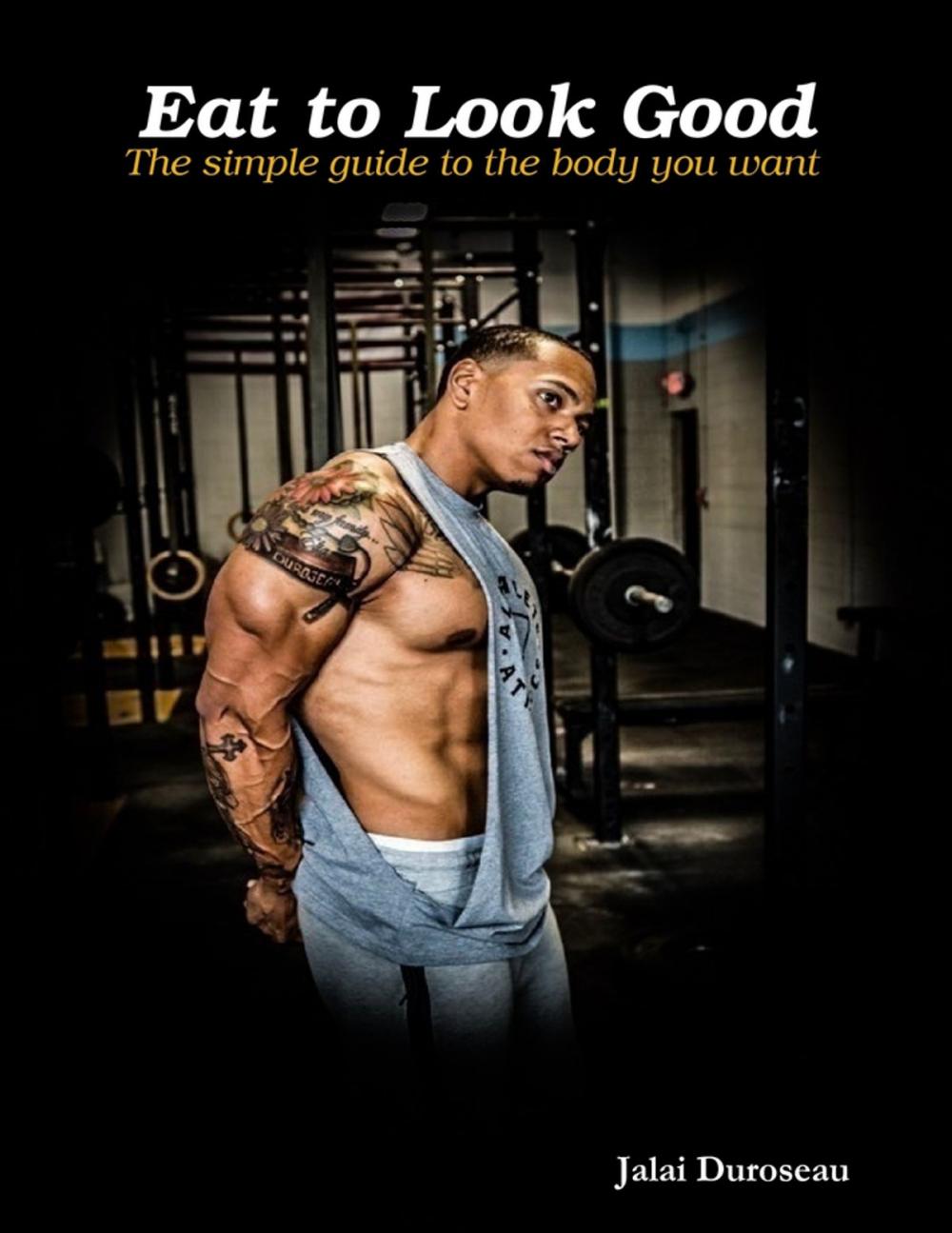 Big bigCover of Eat to Look Good the Simple Guide to the Body You Want