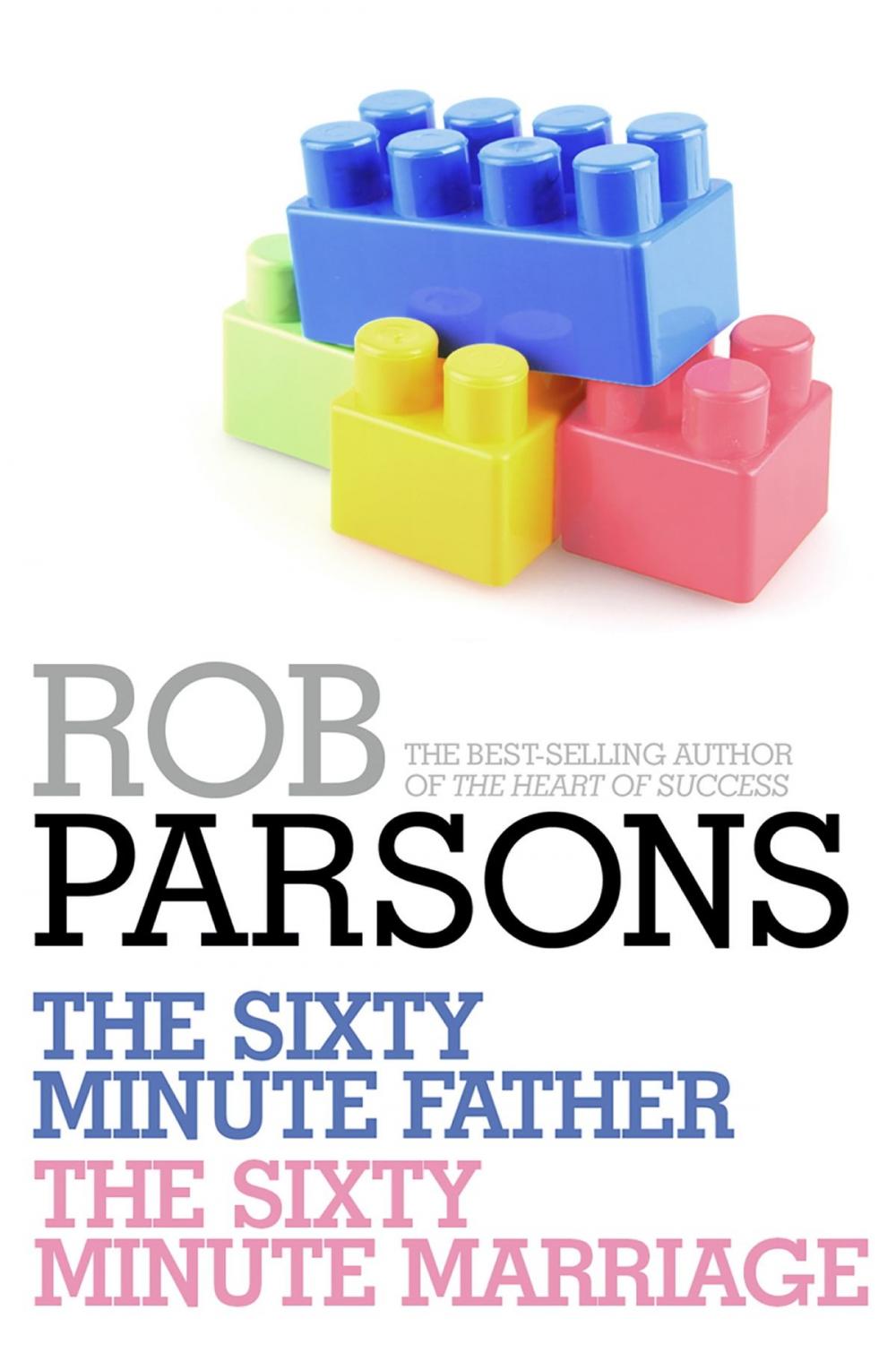 Big bigCover of Rob Parsons: The Sixty Minute Father, The Sixty Minute Marriage