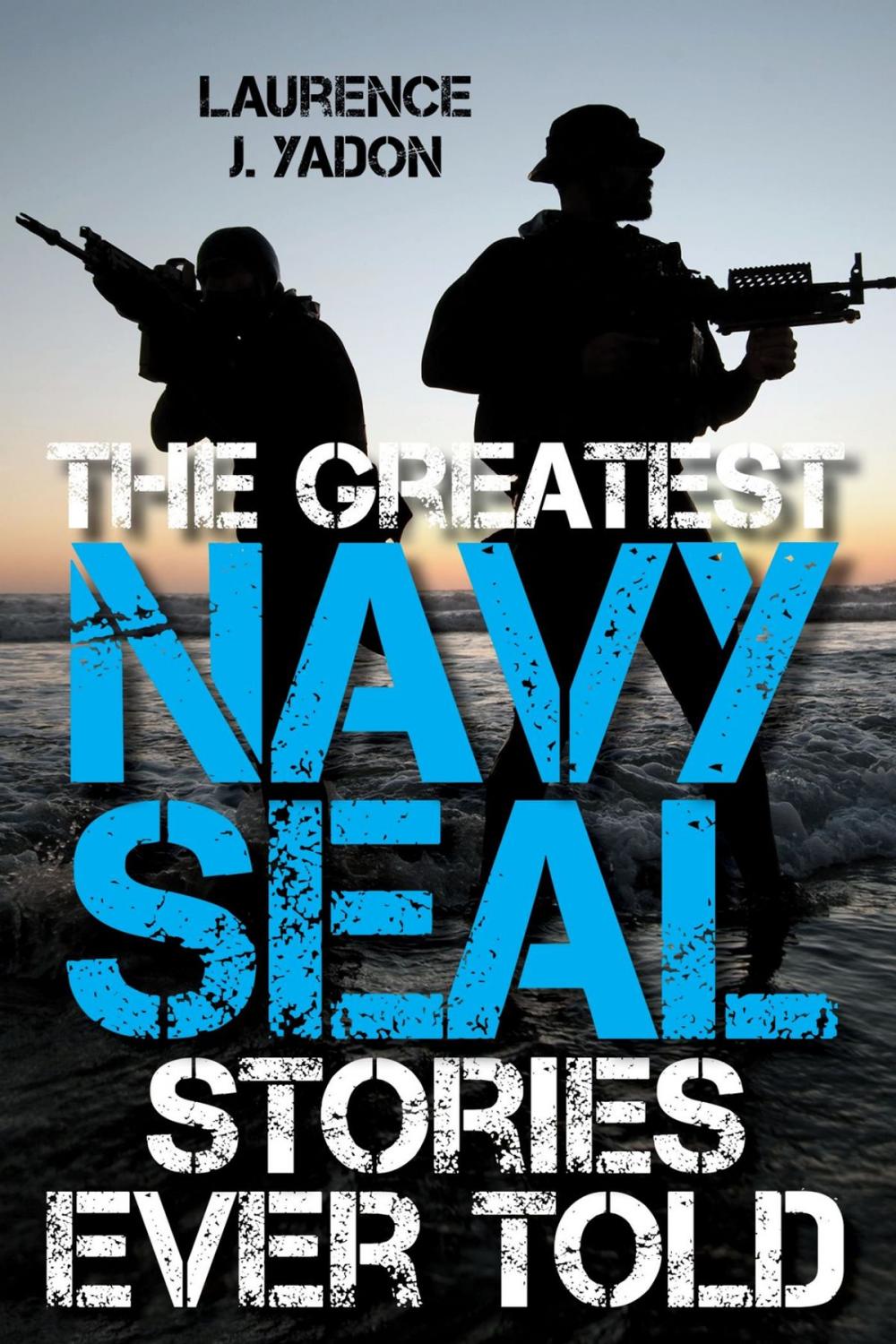 Big bigCover of The Greatest Navy SEAL Stories Ever Told