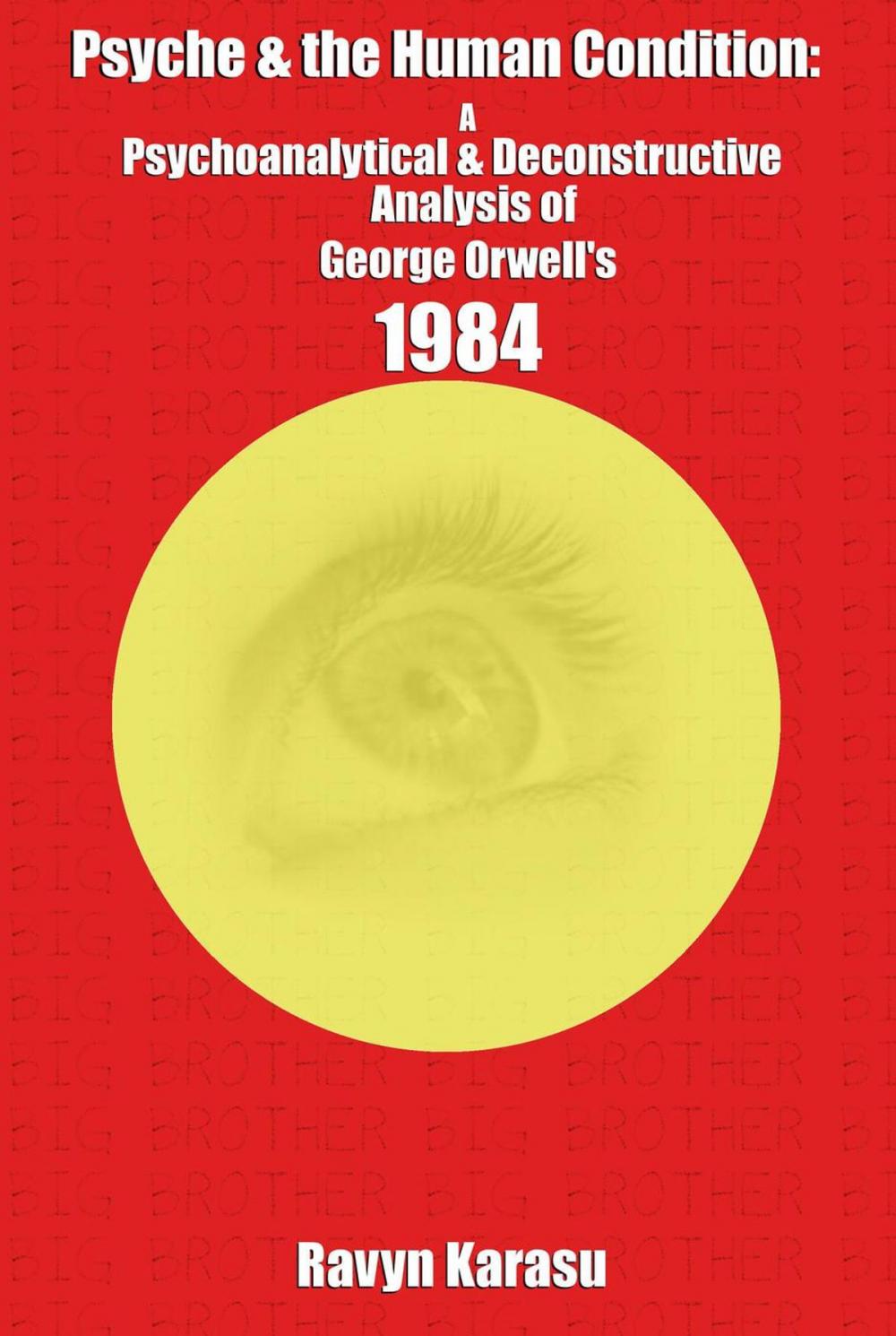 Big bigCover of Psyche & the Human Condition: A Psychological & Deconstructive Analysis of George Orwell’s 1984