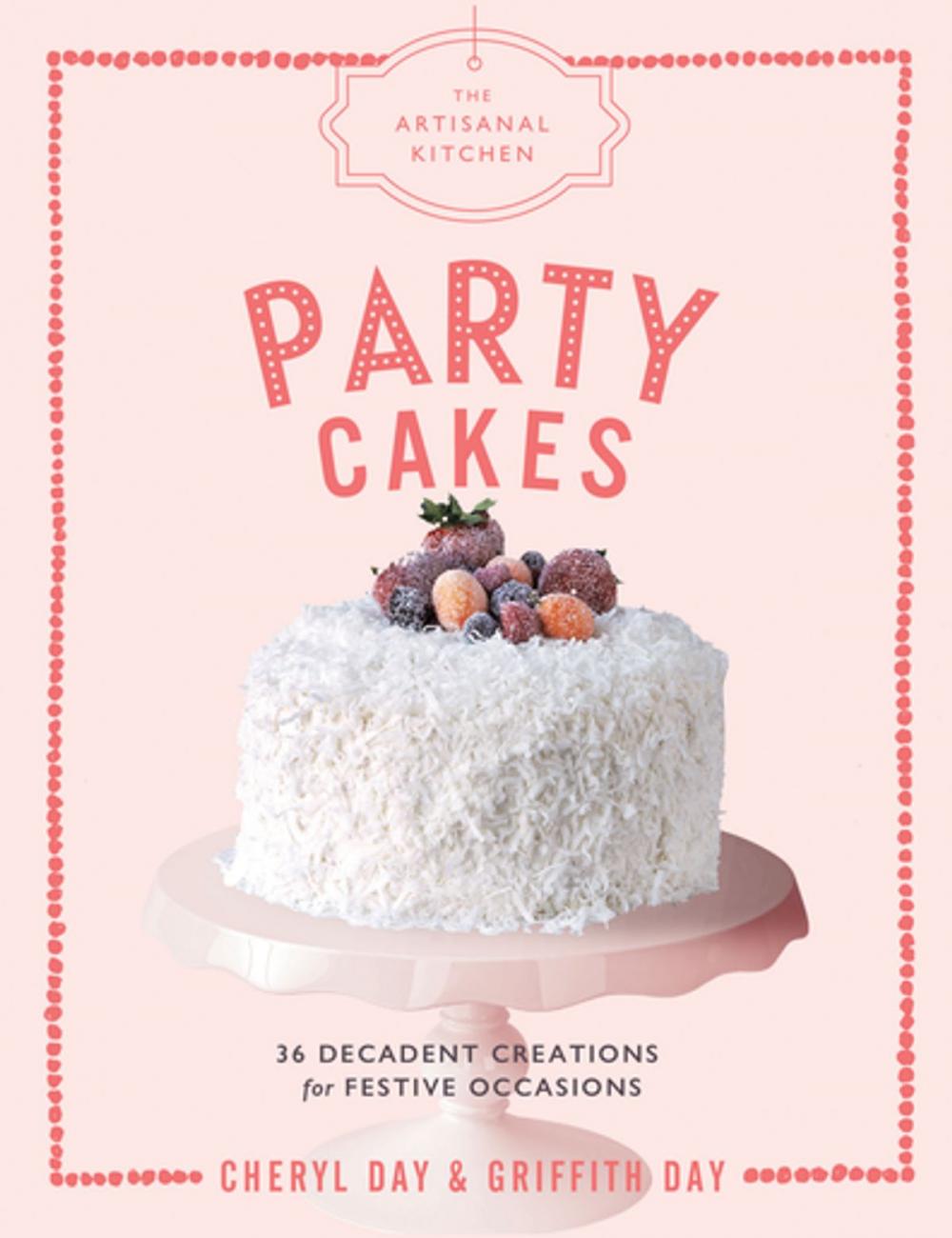 Big bigCover of The Artisanal Kitchen: Party Cakes