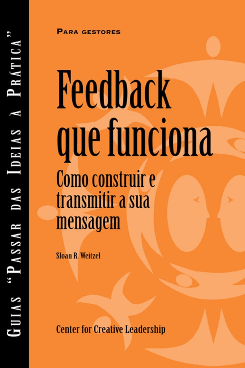 Big bigCover of Feedback That Works: How to Build and Deliver Your Message, First Edition (Portuguese for Europe)