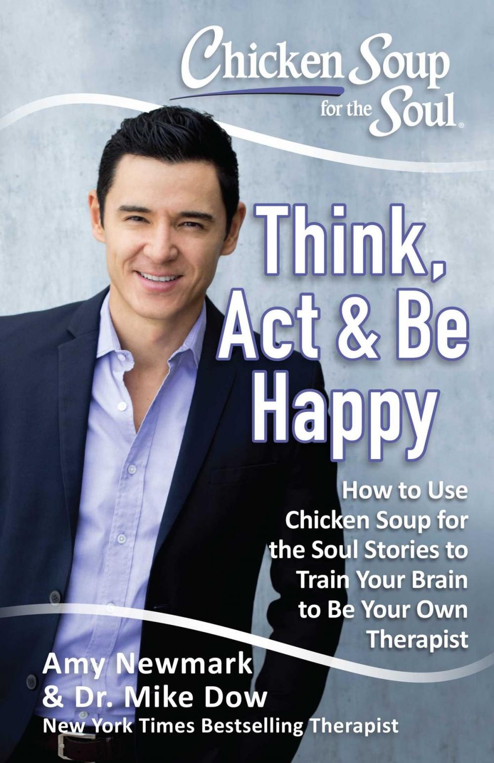 Big bigCover of Chicken Soup for the Soul: Think, Act, & Be Happy