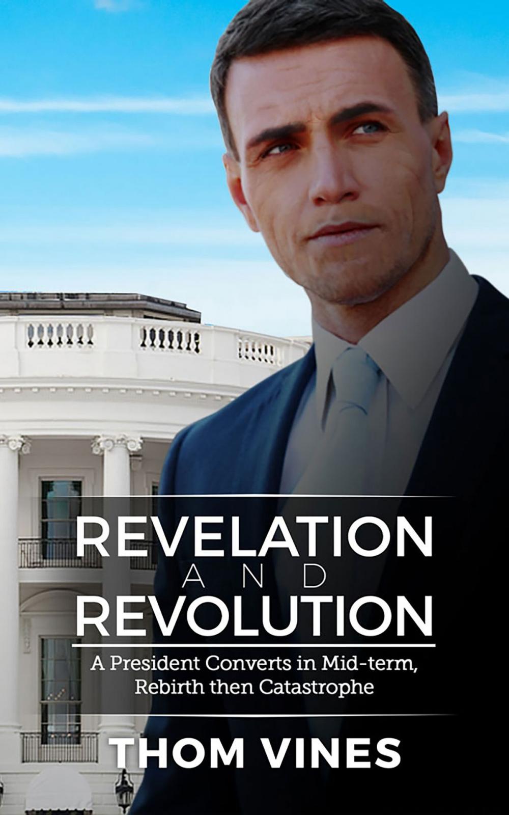 Big bigCover of Revelation and Revolution - A President Converts in Mid-term - Rebirth or Catastrophe