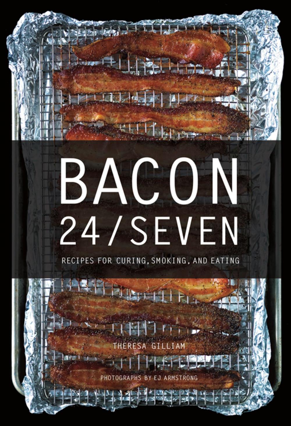 Big bigCover of Bacon 24/7: Recipes for Curing, Smoking, and Eating (Expanded second edition)