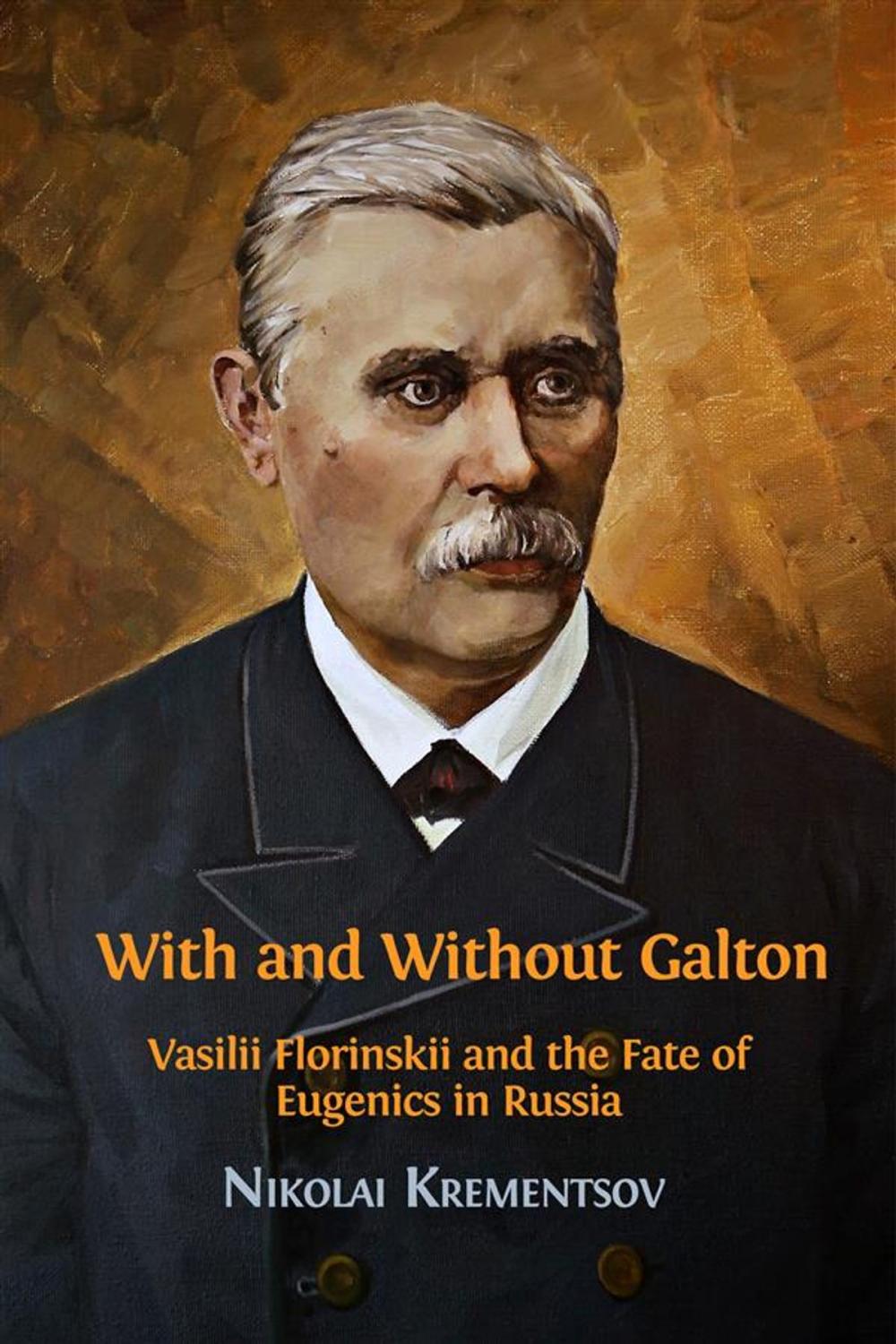 Big bigCover of With and Without Galton: Vasilii Florinskii and the Fate of Eugenics in Russia