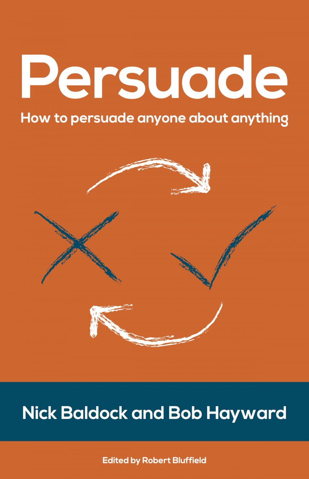 Big bigCover of Persuade: How to persuade anyone about anything