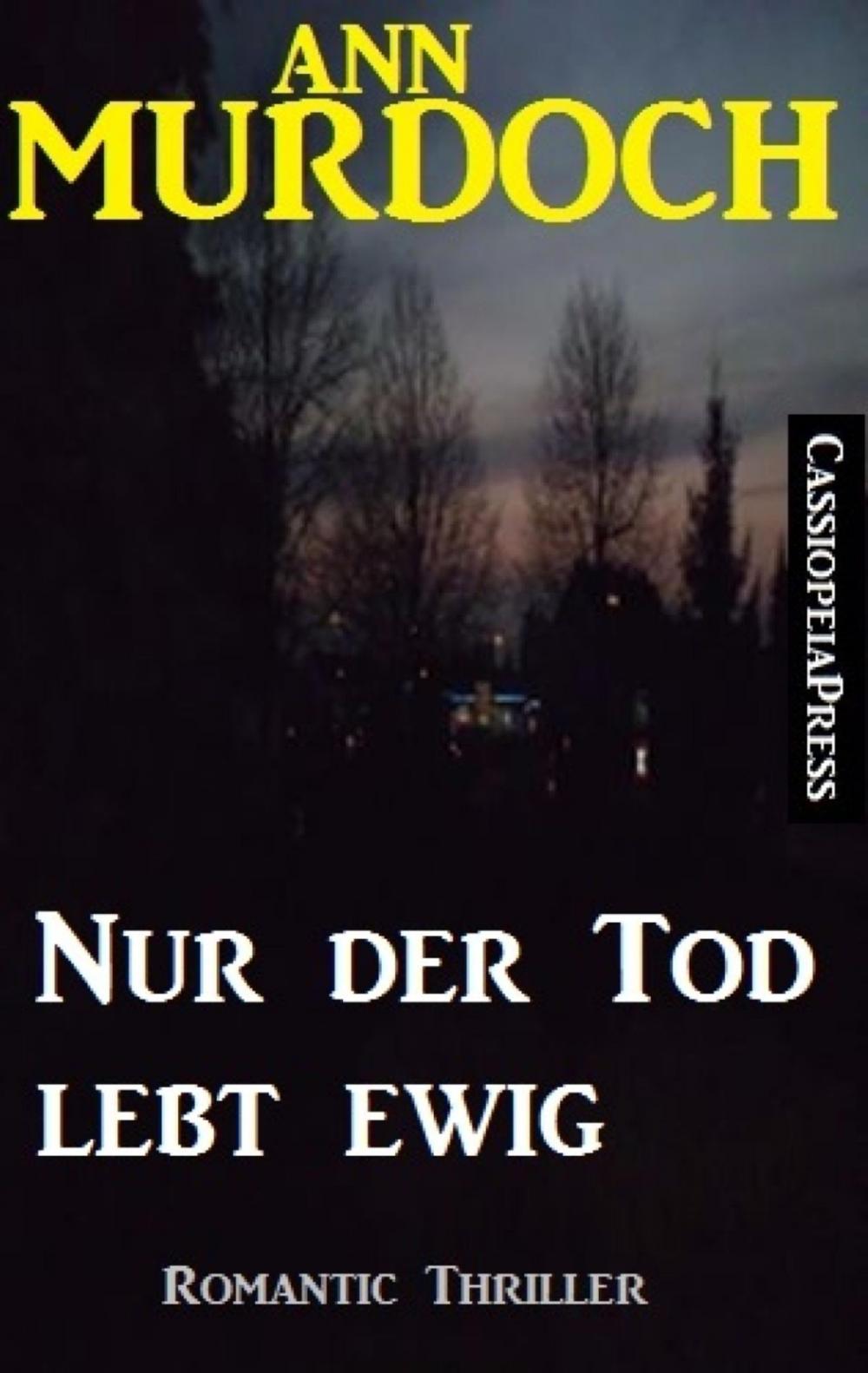 Big bigCover of Ann Murdoch Romantic Thriller: Nur der Tod lebt ewig