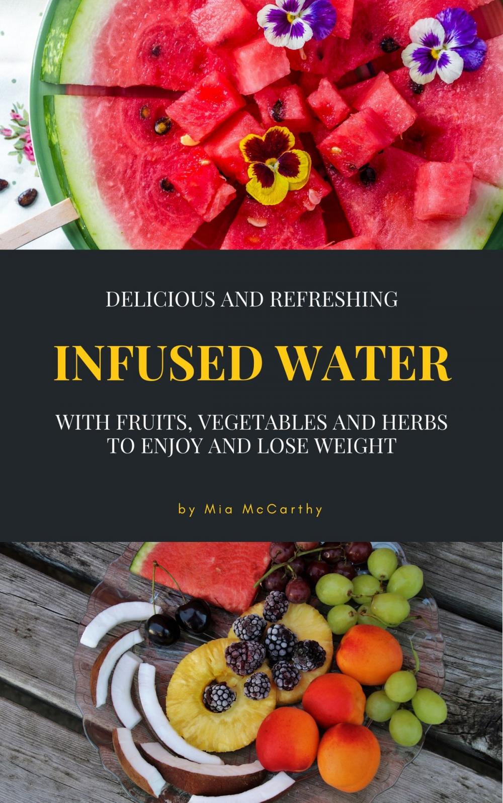 Big bigCover of Delicious And Refreshing Infused Water With Fruits, Vegetables And Herbs