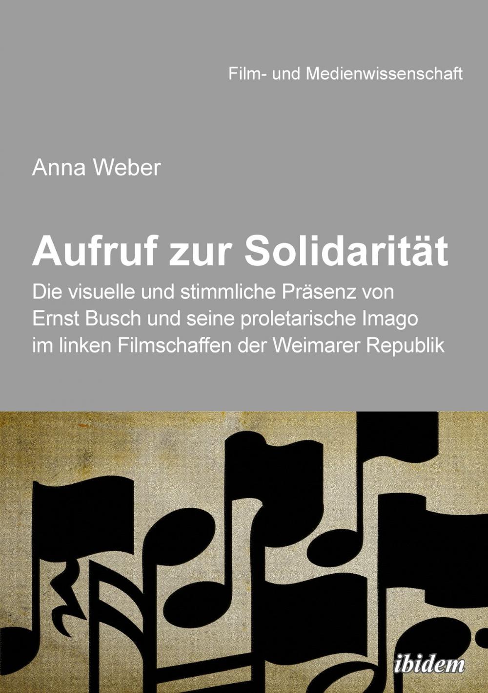 Big bigCover of Aufruf zur Solidarität: Die visuelle und stimmliche Präsenz von Ernst Busch und seine proletarische Imago im linken Filmschaffen der Weimarer Republik