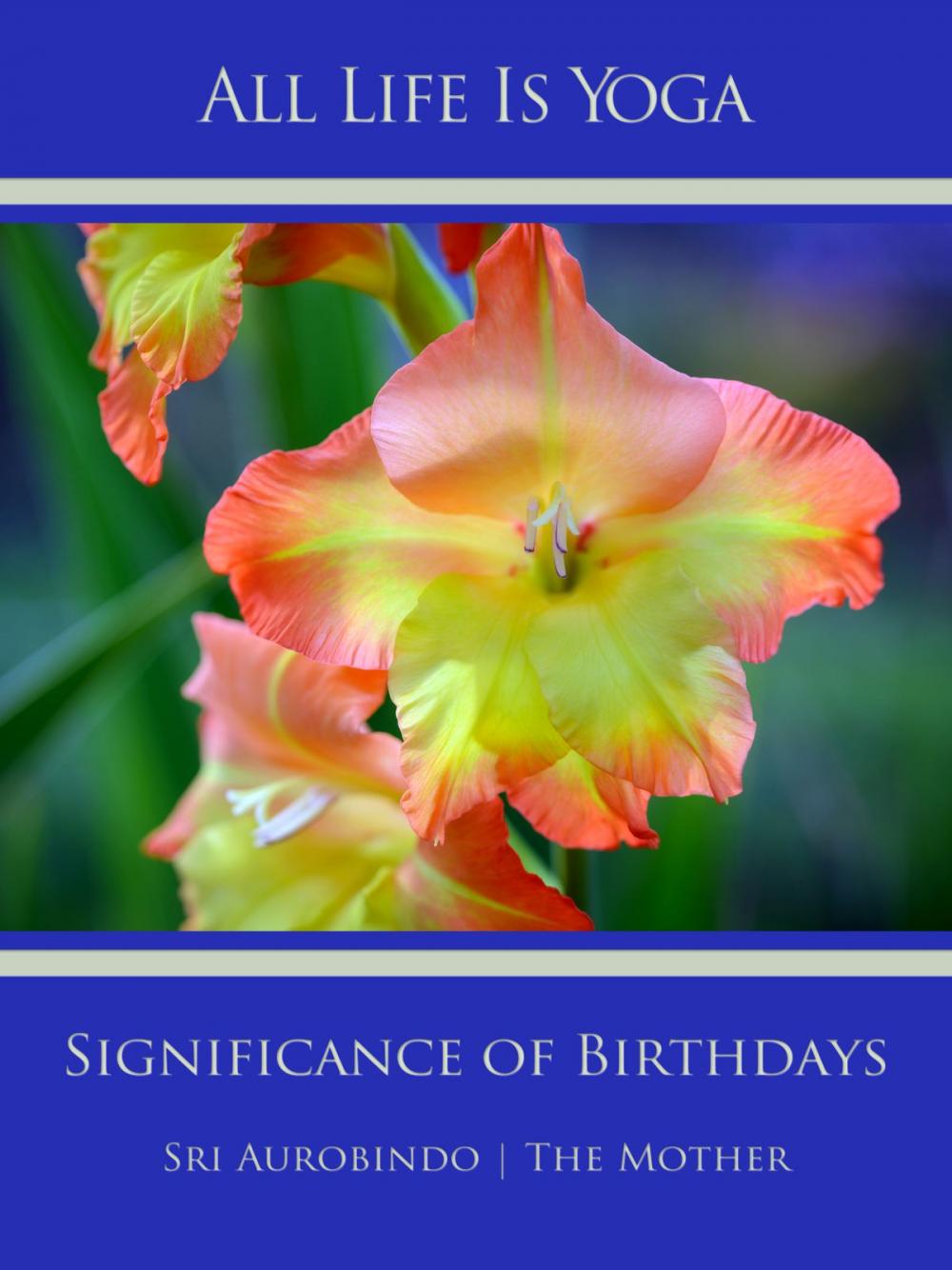 Big bigCover of All Life Is Yoga: Significance of Birthdays