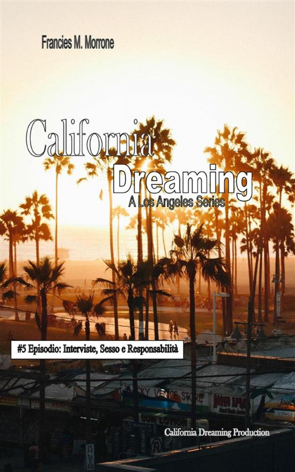 Big bigCover of Interviste, Sesso e Responsabilità (#5 della serie California Dreaming): A Los Angeles Series