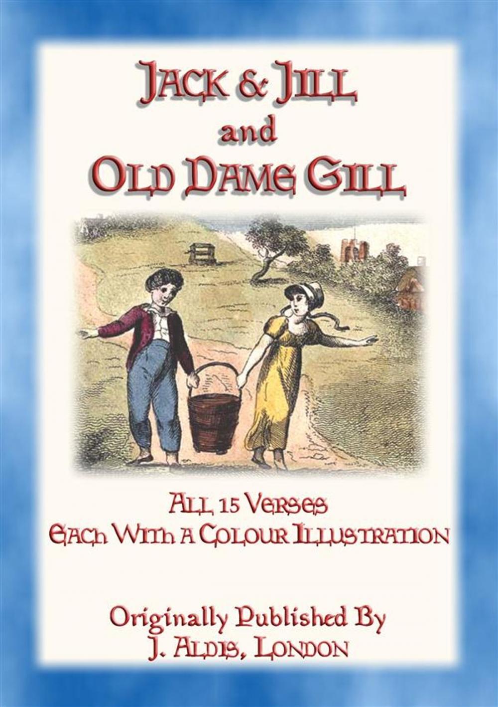 Big bigCover of JACK and JILL and OLD DAME GILL - all 15 verses of this classic rhyme