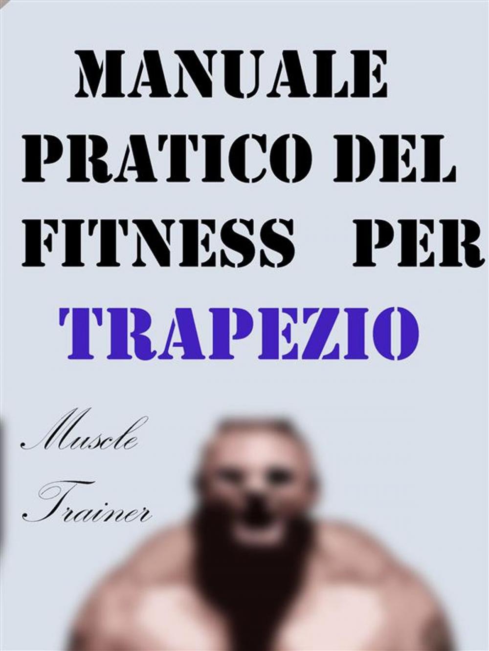 Big bigCover of Manuale Pratico del Fitness per Trapezio