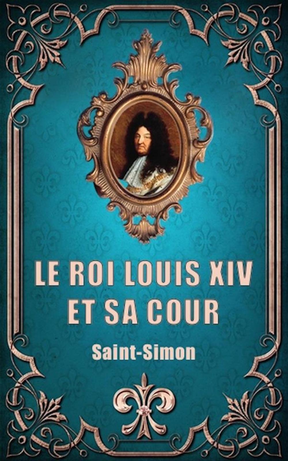 Big bigCover of Le Roi Louis XIV et sa Cour (Premium Ebook)