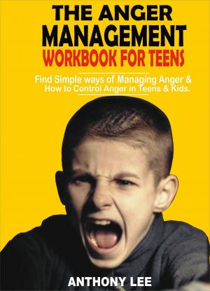Cover of the book The Anger Management Workbook for Teens by Jason Gale
