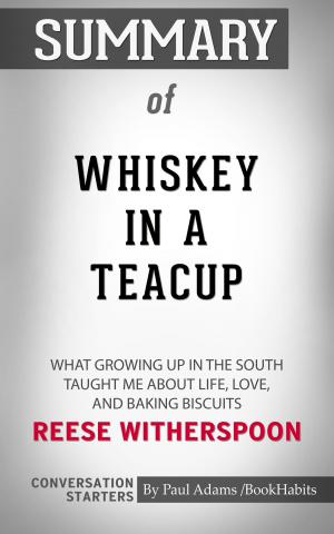 Cover of the book Summary of Whiskey in a Teacup: What Growing Up in the South Taught Me About Life, Love, and Baking Biscuits by Paul Mani