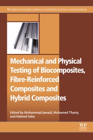 Cover of the book Mechanical and Physical Testing of Biocomposites, Fibre-Reinforced Composites and Hybrid Composites by George Ellis