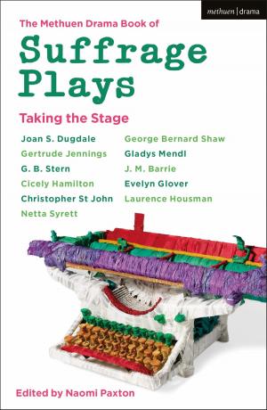 Cover of the book The Methuen Drama Book of Suffrage Plays: Taking the Stage by Dr. David Hering