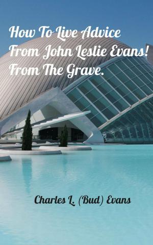 Book cover of How To Live Advice from John Leslie Evans.docx