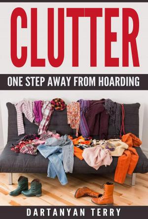 Book cover of Clutter: One Step Away From Hoarding