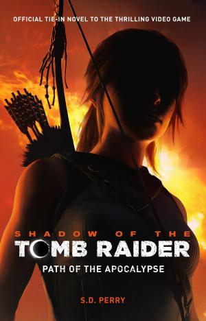 Cover of the book Shadow of the Tomb Raider - Path of the Apocalypse by Daniel Kraus