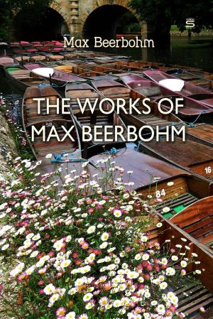 Cover of the book The Works of Max Beerbohm by Walter Scott