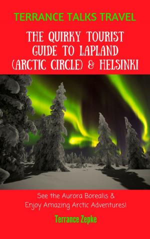 Cover of the book Terrance Talks Travel: The Quirky Tourist Guide to Lapland (Arctic Circle) & Helsinki by Kyle Warner