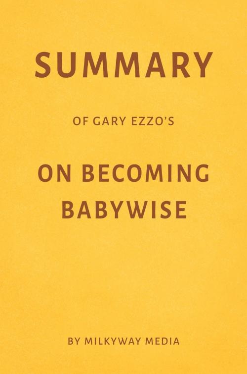 Cover of the book Summary of Gary Ezzo’s On Becoming Babywise by Milkyway Media by Milkyway Media, Milkyway Media